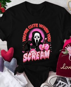 You're Cute When You Scream t shirt