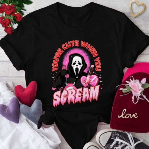 You're Cute When You Scream t shirt