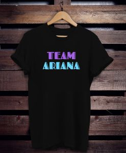 Team Ariana t shirt