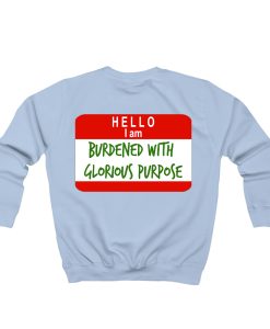 Hello I Am Burdened With Glorious Purpose Sweatshirt TPKJ1