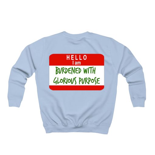 Hello I Am Burdened With Glorious Purpose Sweatshirt TPKJ1