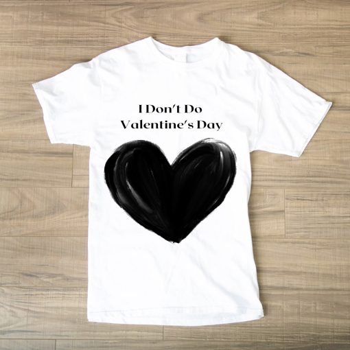 I Don't Do Valentine's Day tshirt TPKJ1