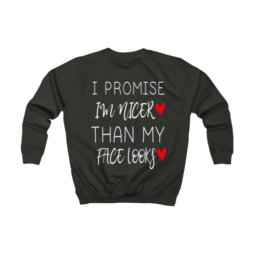 I Promise I'm Nicer than My Face Looks Funny Sarcastic SWEATSHIRT TPKJ1