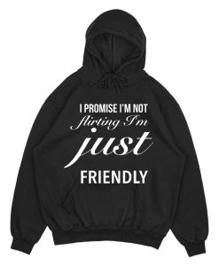 I Promise I'm Not Flirting I'm Just Friendly HOODIE TPKJ1