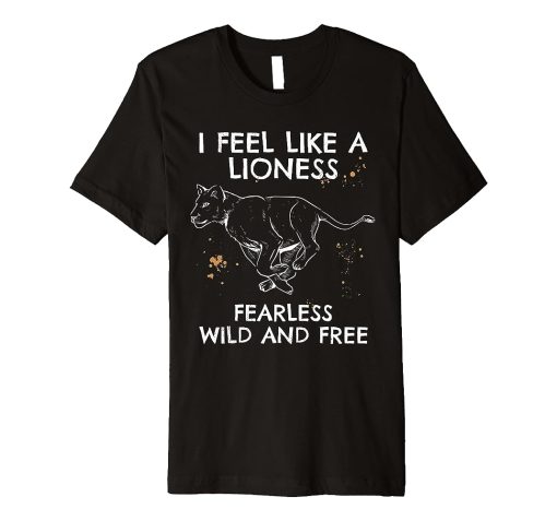 Lioness I feel like a lioness Fearless T Shirt