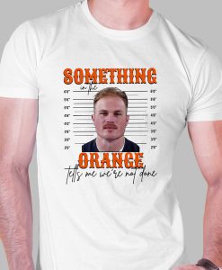 Something In The Orange Tells Me We're Not Done Zach Bryan T Shirt