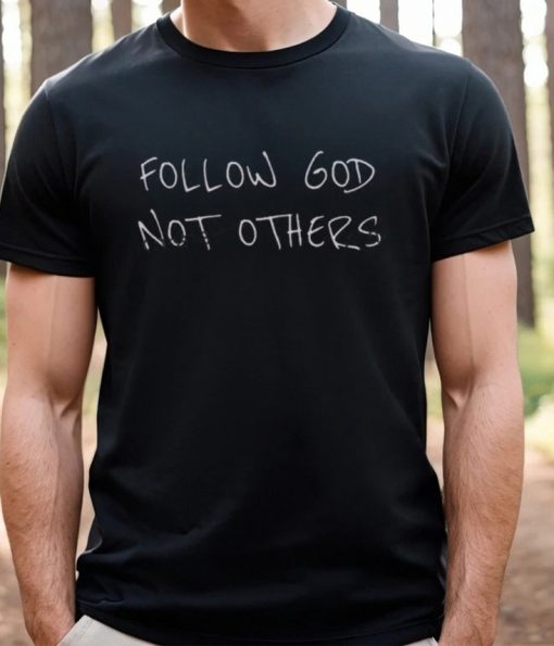 follow god not others t shirt