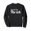 You Give Me The Ick weatshirt