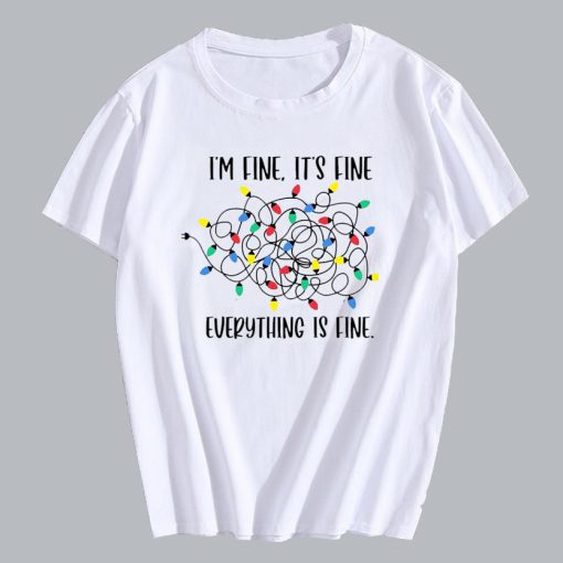 I'm Fine It's Fine Everything is Fine T Shirt