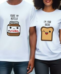 You're My Nutella Bread Couple T Shirt