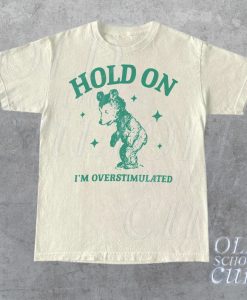 Hold On I'm Overstimulated T-Shirt