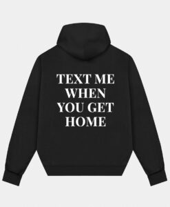 Text Me When You Get Home Hoodie Back